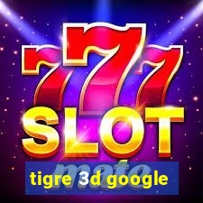 tigre 3d google